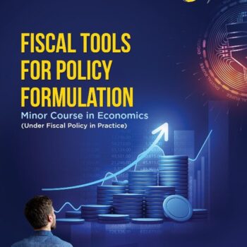 Fiscal tools for policy formulations – Government budgeting, taxation, public spending, and economic planning strategies